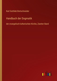 Handbuch der Dogmatik - Bretschneider, Karl Gottlieb