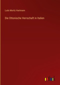 Die Ottonische Herrschaft in Italien - Hartmann, Ludo Moritz