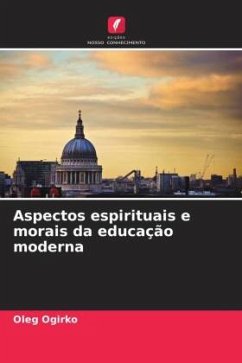 Aspectos espirituais e morais da educação moderna - Ogirko, Oleg