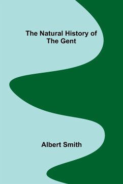 The Natural History of the Gent - Smith, Albert