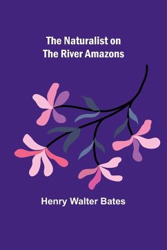 The Naturalist on the River Amazons - Walter Bates, Henry