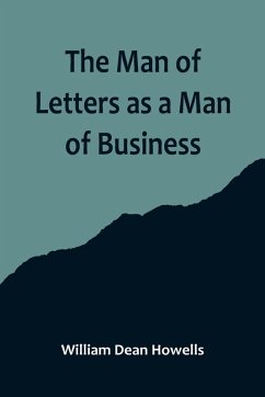 The Man of Letters as a Man of Business - Dean Howells, William