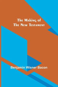 The Making of the New Testament - Wisner Bacon, Benjamin