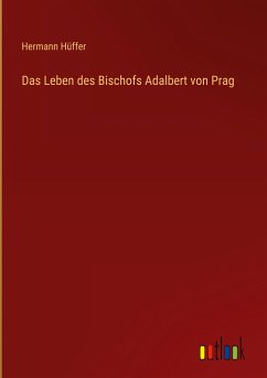 Das Leben des Bischofs Adalbert von Prag - Hüffer, Hermann