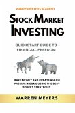 Stock Market Investing QuickStart Guide to Financial Freedom Make Money and Create a Huge Passive Income Using the Best Stocks Strategies