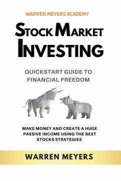Stock Market Investing QuickStart Guide to Financial Freedom Make Money and Create a Huge Passive Income Using the Best Stocks Strategies - Meyers, Warren