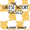 The Cheese Factory Fiasco - Bild 1