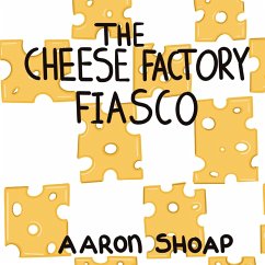 The Cheese Factory Fiasco - Shoap, Aaron