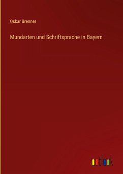 Mundarten und Schriftsprache in Bayern - Brenner, Oskar