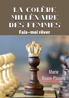 La colère millénaire des femmes: Fais-moi rêver - Marie Russo-Piccolo