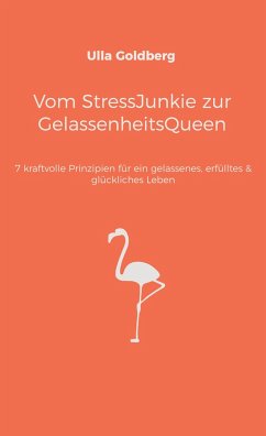 Vom StressJunkie zur GelassenheitsQueen - Goldberg, Ulla