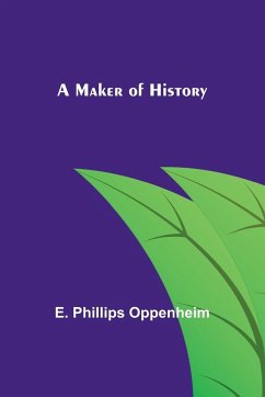 A Maker of History - Phillips Oppenheim, E.