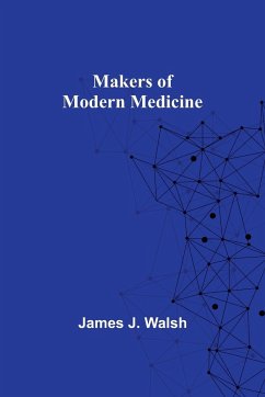 Makers of Modern Medicine - J. Walsh, James