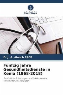 Fünfzig Jahre Gesundheitsdienste in Kenia (1968-2018) - J. A. Aluoch FRCP, Dr