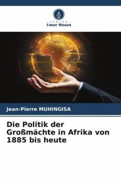 Die Politik der Großmächte in Afrika von 1885 bis heute - Muhingisa, Jean-Pierre