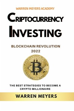 Cryptocurrency Investing Blockchain Revolution 2022 the Best Strategies to Become a Crypto Millionaire - Meyers, Warren