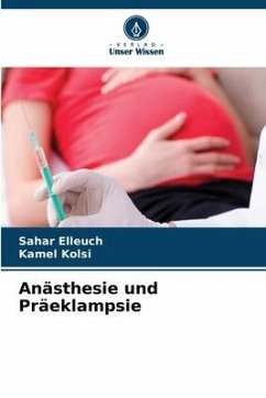 Anästhesie und Präeklampsie - Elleuch, Sahar;Kolsi, Kamel