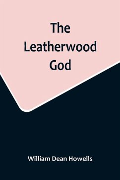 The Leatherwood God - Dean Howells, William