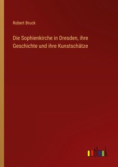 Die Sophienkirche in Dresden, ihre Geschichte und ihre Kunstschätze