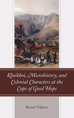 Khoikhoi, Microhistory, and Colonial Characters at the Cape of Good Hope - Viljoen, Russel