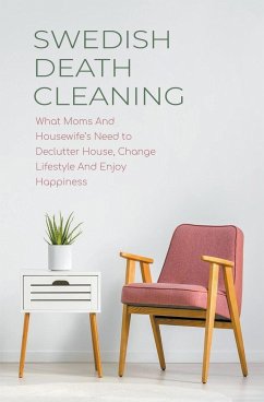 Swedish Death Cleaning What Moms And Housewife's Need to Declutter House, Change Lifestyle And Enjoy Happiness - Hampton, Cloe