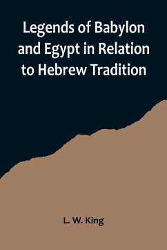 Legends of Babylon and Egypt in Relation to Hebrew Tradition - W. King, L.