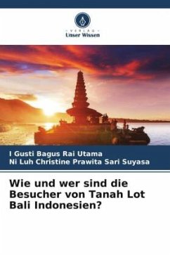 Wie und wer sind die Besucher von Tanah Lot Bali Indonesien? - Rai Utama, I Gusti Bagus;Suyasa, Ni Luh Christine Prawita Sari