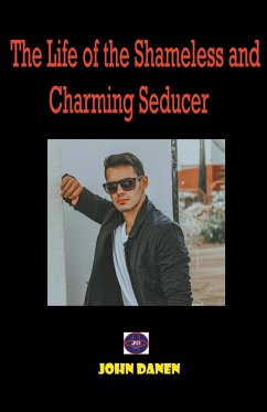 The Life of the Shameless and Charming Seducer. - Danen, John