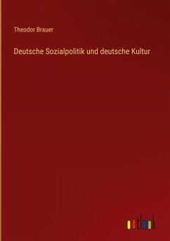 Deutsche Sozialpolitik und deutsche Kultur - Brauer, Theodor