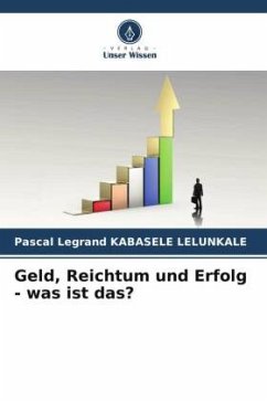 Geld, Reichtum und Erfolg - was ist das? - KABASELE LELUNKALE, Pascal Legrand