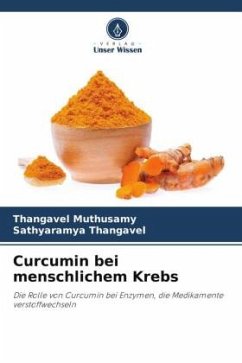 Curcumin bei menschlichem Krebs - Muthusamy, Thangavel;Thangavel, Sathyaramya