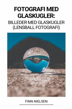 Fotografi med Glaskugler - Nielsen, Finn