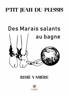 P'tit Jean du Plessis: Des Marais salants au bagne - René Vasière