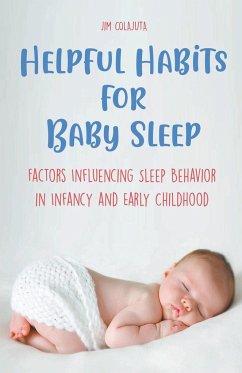 Helpful Habits For Baby Sleep Factors Influencing Sleep Behavior in Infancy and Early Childhood - Colajuta, Jim