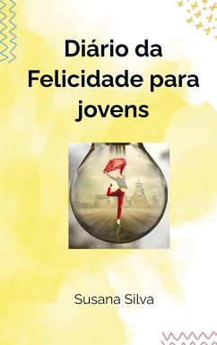 Diário da Felicidade para jovens - Silva, Susana