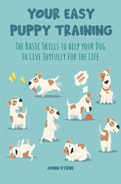 Your Easy Puppy Training The Basic Skills to Help your Dog to Live Joyfully for the Life - Byrne, John