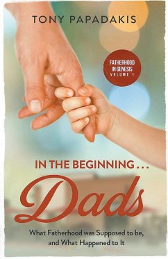 In the Beginning . . . Dads - Papadakis, Tony