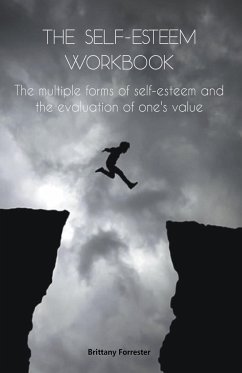 The Self-Esteem Workbook The multiple forms of self-esteem and the evaluation of one's value - Forrester, Brittany