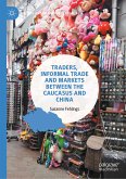 Traders, Informal Trade and Markets between the Caucasus and China (eBook, PDF)