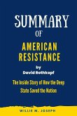 Summary of American Resistance By David Rothkopf: The Inside Story of How the Deep State Saved the Nation (eBook, ePUB)