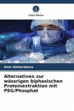 Alternativen zur wässrigen biphasischen Proteinextraktion mit PEG/Phosphat - Alsharabasy, Amir