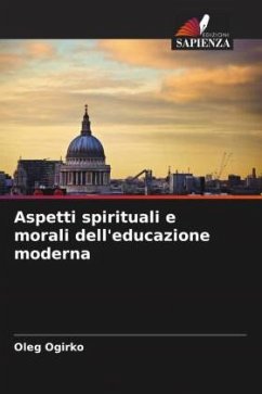 Aspetti spirituali e morali dell'educazione moderna - Ogirko, Oleg