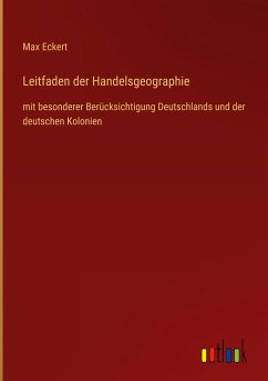 Leitfaden der Handelsgeographie - Eckert, Max