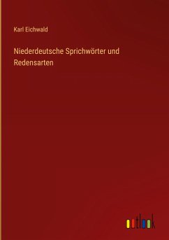 Niederdeutsche Sprichwörter und Redensarten - Eichwald, Karl