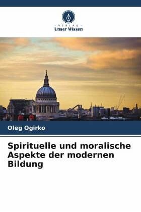 Spirituelle und moralische Aspekte der modernen Bildung Spirituelle und moralische Aspekte der modernen Bildung
