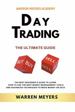 Day Trading the Ultimate Guide the Best Beginner's Guide to Learn How to Use the Best Money Management Tools and Advanced Techniques to Make Money on 2022 - Meyers, Warren