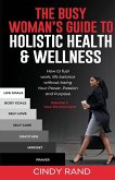 The Busy Woman's Guide to Holistic Health & Wellness