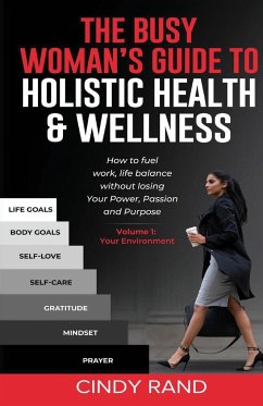 The Busy Woman's Guide to Holistic Health & Wellness - Rand, Cindy