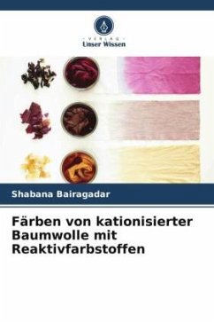 Färben von kationisierter Baumwolle mit Reaktivfarbstoffen - Bairagadar, Shabana