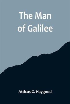 The Man of Galilee - G. Haygood, Atticus